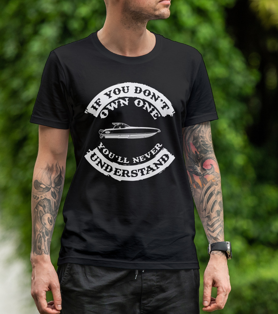 If You Don't Own One You'll Never Understand Boat T-Shirt