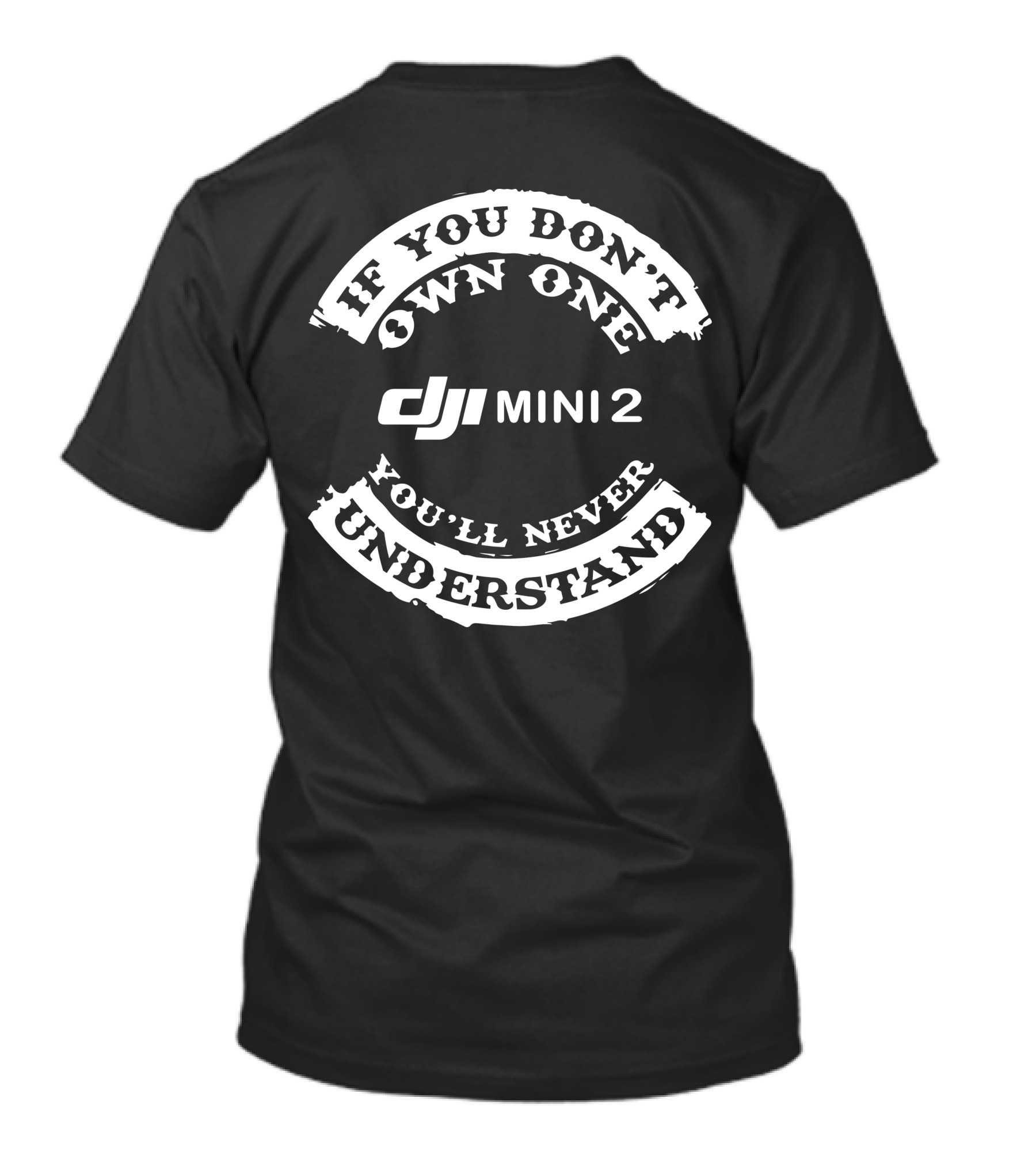 If You Don’t Own One You'll Never Understand DJI Mini 2 T-Shirt