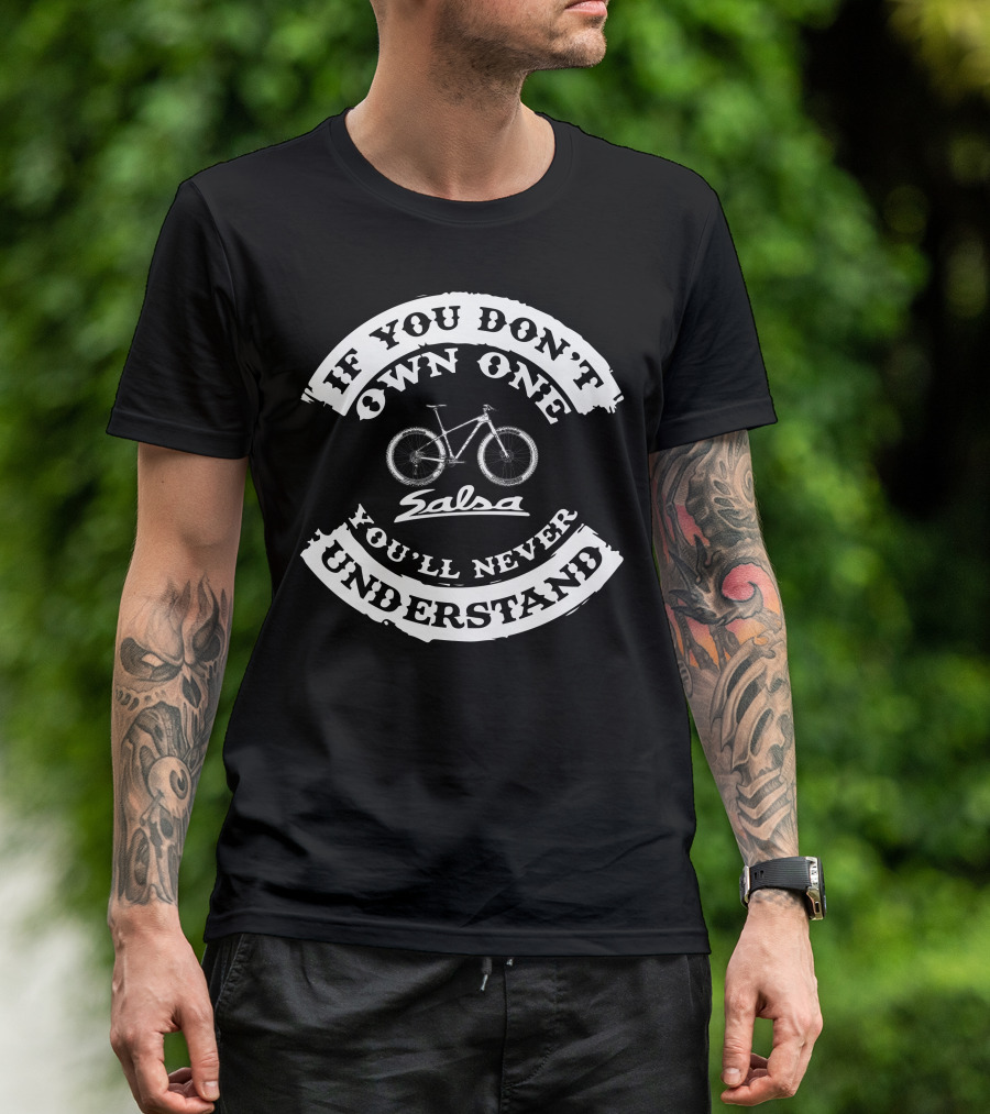 If You Don't Own One Salsa Bike You'll Never Understand T-Shirt