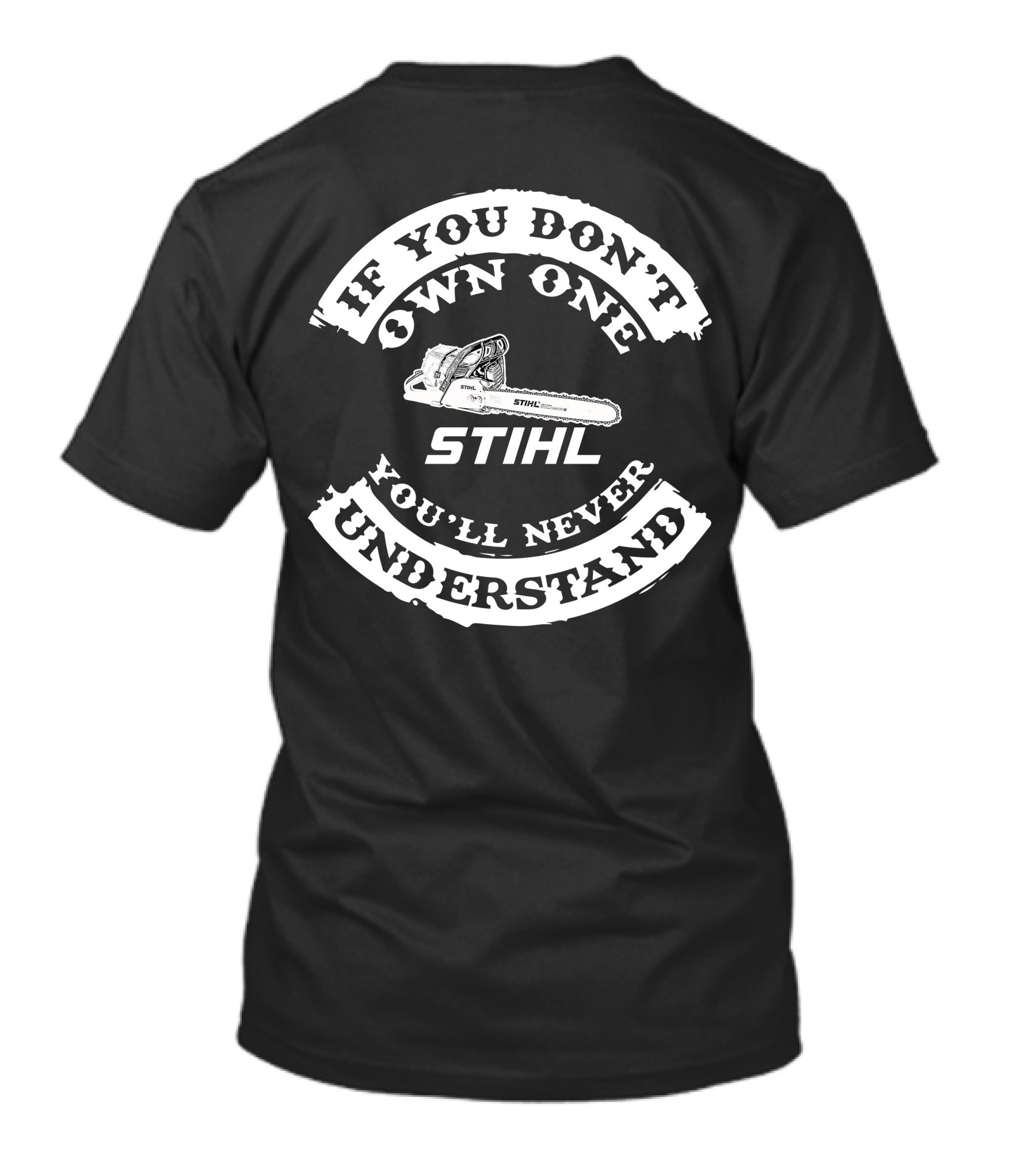 If You Don't Own One You'll Never Understand Stihl Chainsaw T-Shirt