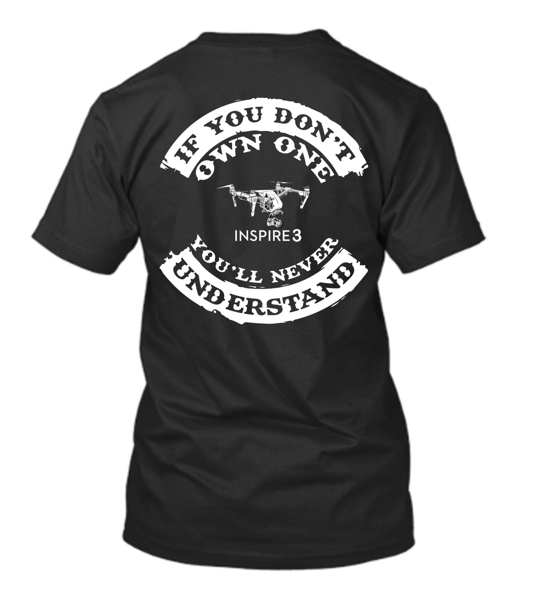 If You Don't Own One You'll Never Understand Inspire 3 T-Shirt