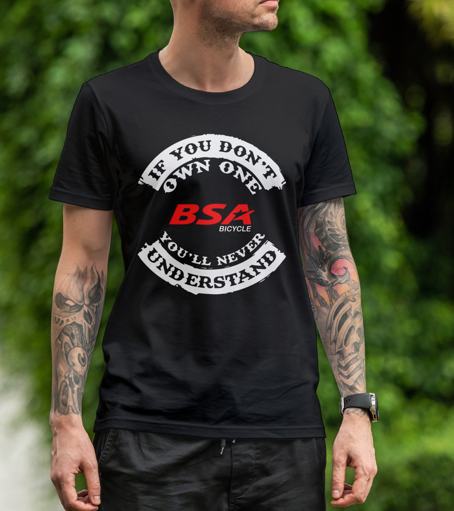 If You Don't Own One BSA Bicycle You'll Never Understand T-Shirt