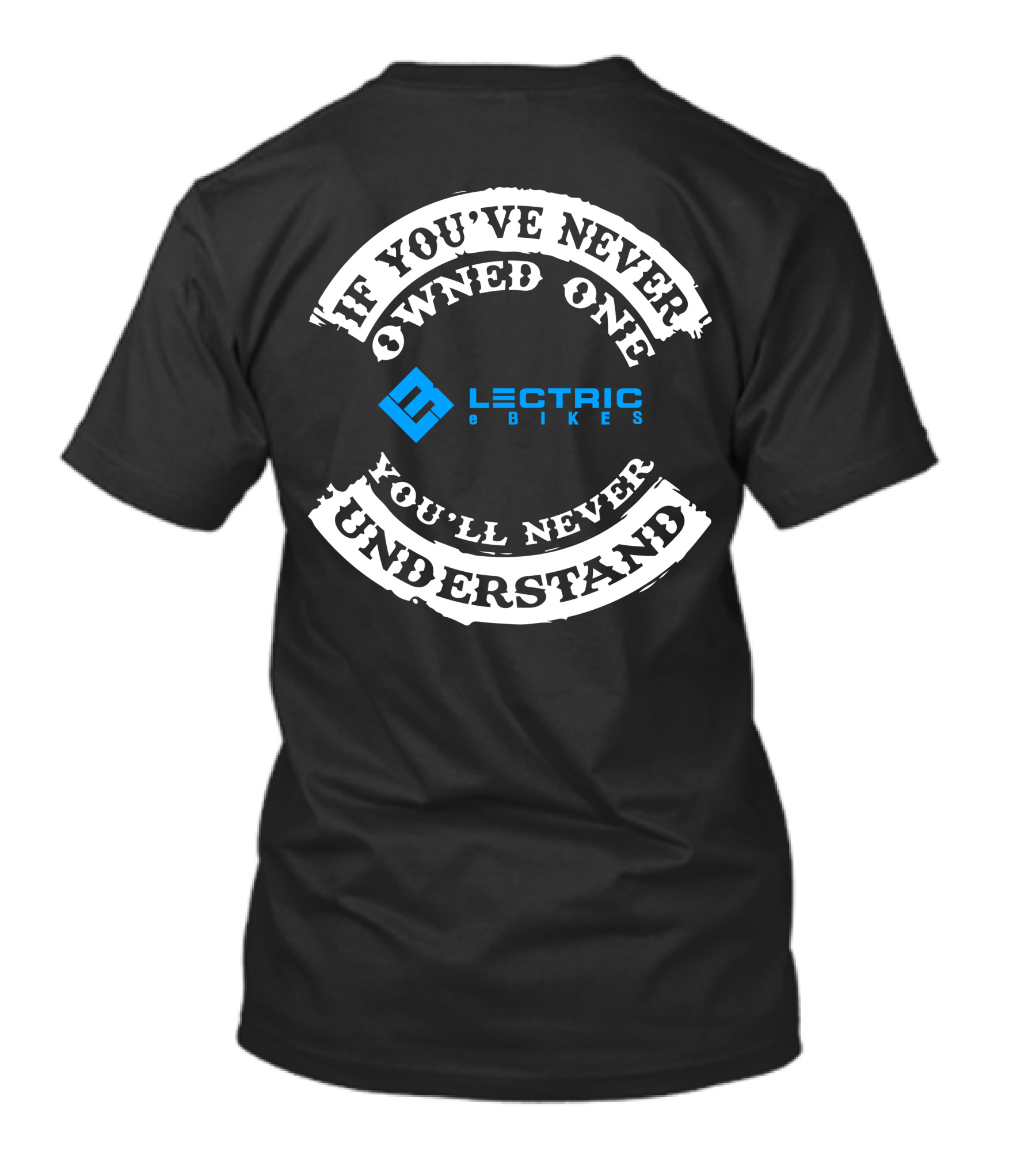 If You've Never Owned One You'll Never Understand Lectric EBikes T-Shirt