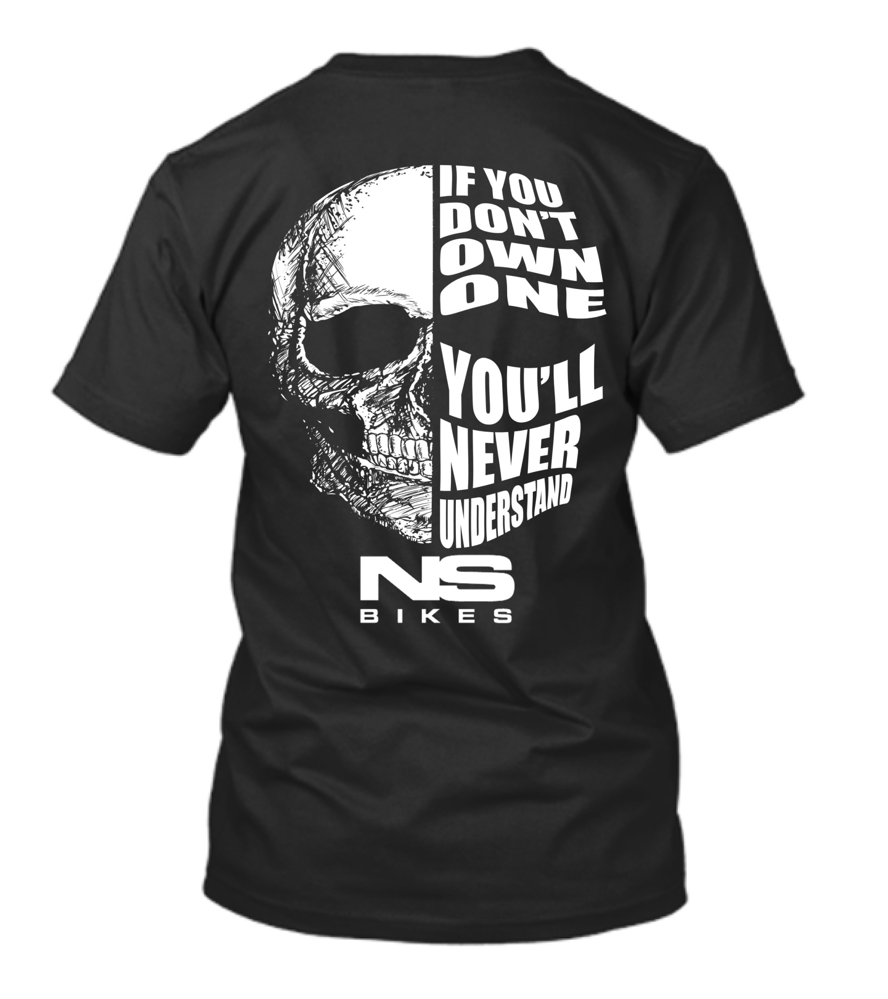 If You Don't Own One You'll Never Understand NS Bikes T-Shirt