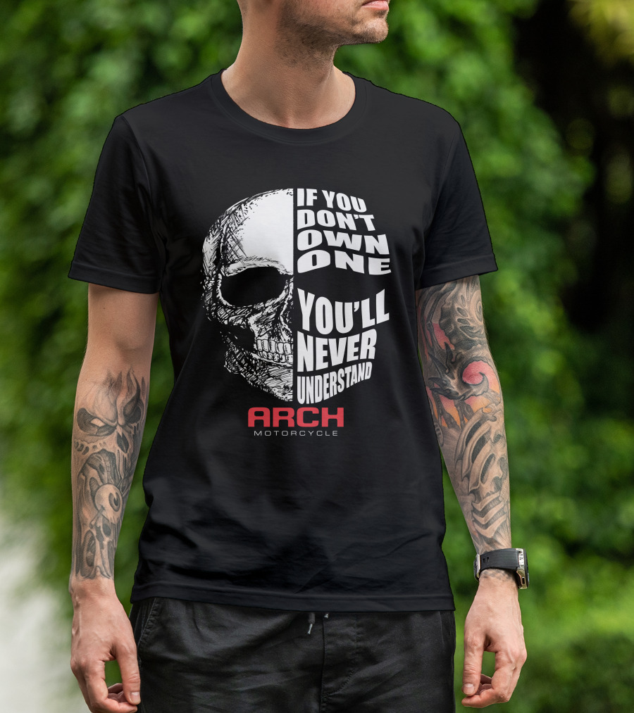 ARCH MOTORCYCLE IF YOU DON'T OWN ONE YOU'LL NEVER UNDERSTAND SKULL T-Shirt