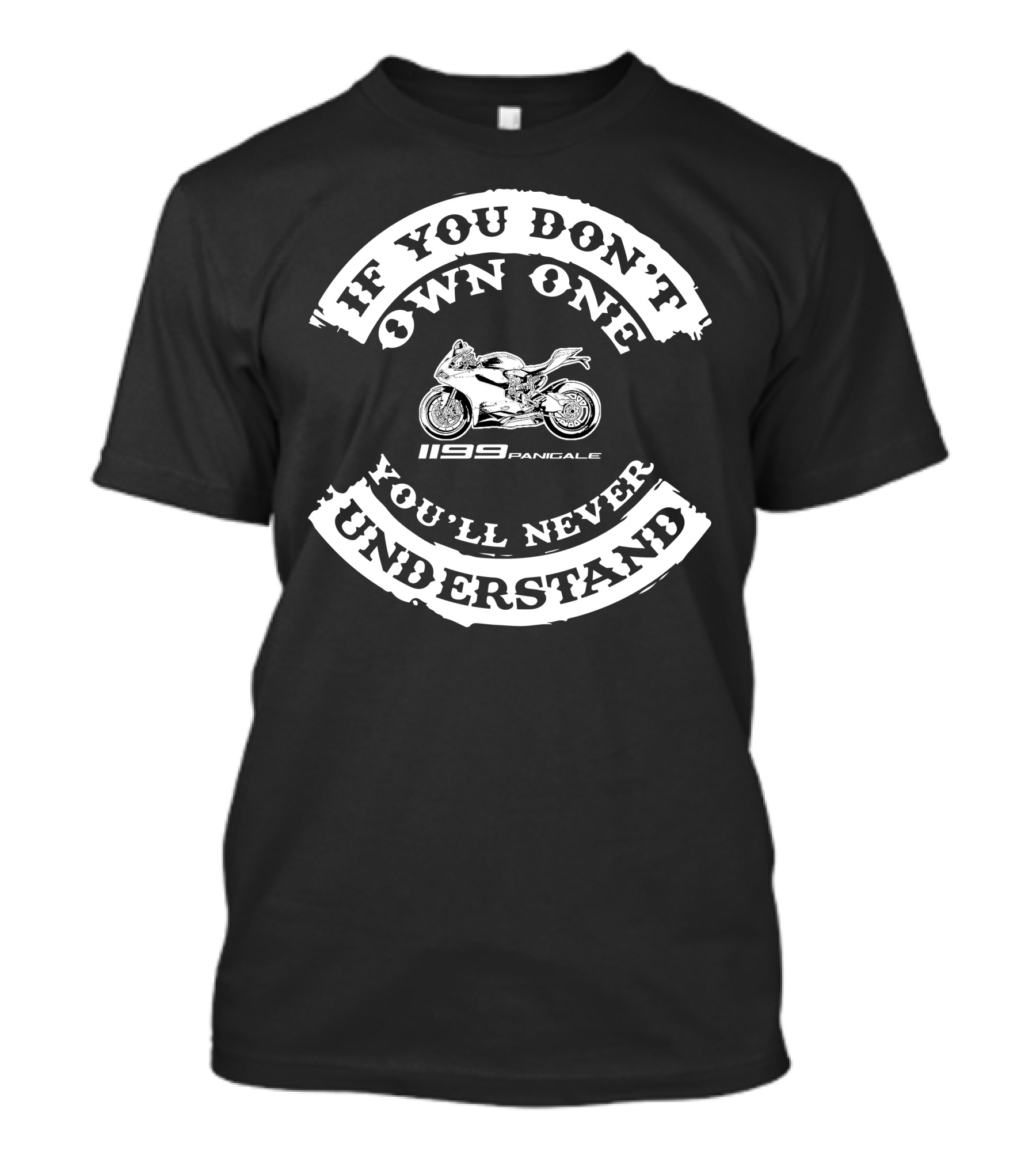 If You Don't Own One 1199 Panigale You'll Never Understand T-Shirt