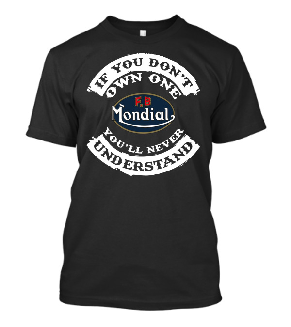 FB Mondial If You Don't Own One You'll Never Understand T-Shirt