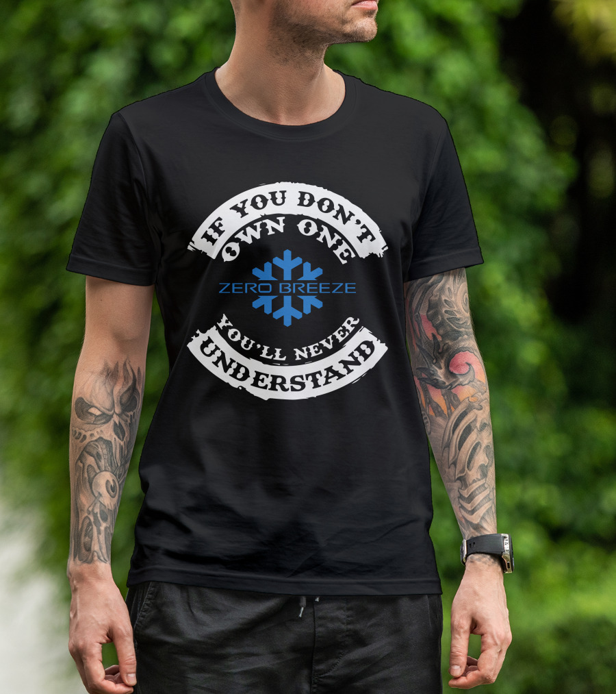 If You Don't Own One You'll Never Understand Zero Breeze Snowflake T-Shirt