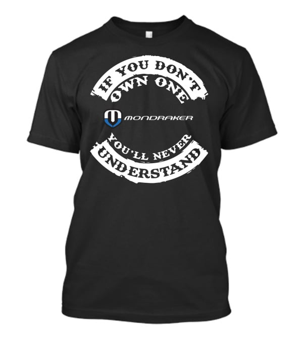 Mondraker If You Don't Own One You'll Never Understand T-Shirt