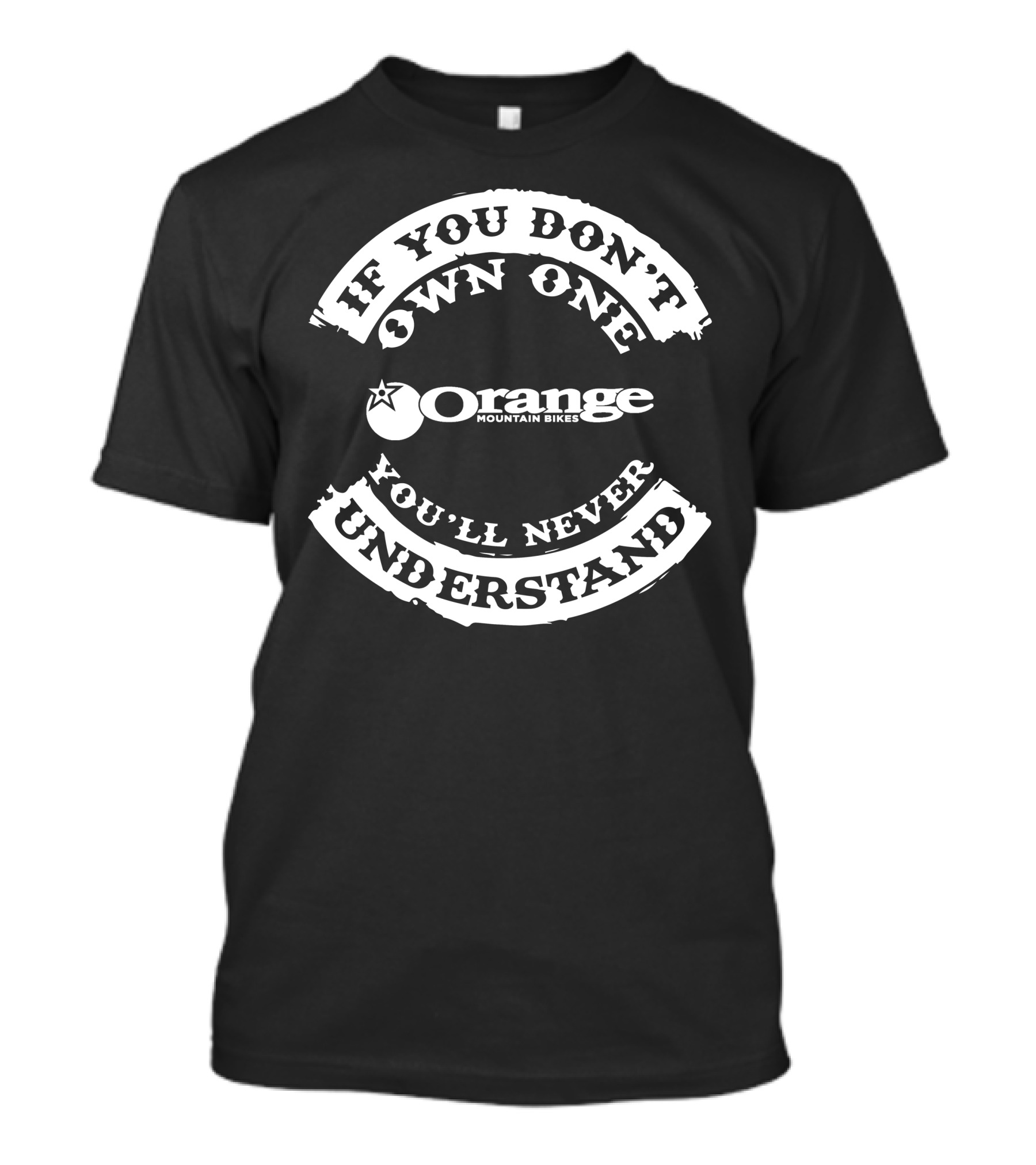If You Don't Own One You'll Never Understand Orange Mountain Bikes T-Shirt