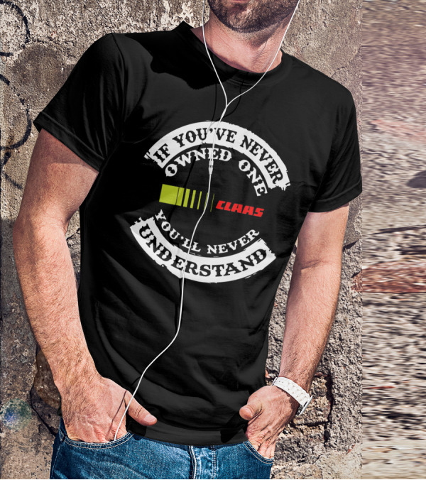 If You've Never Owned One You'll Never Understand Claas T-Shirt