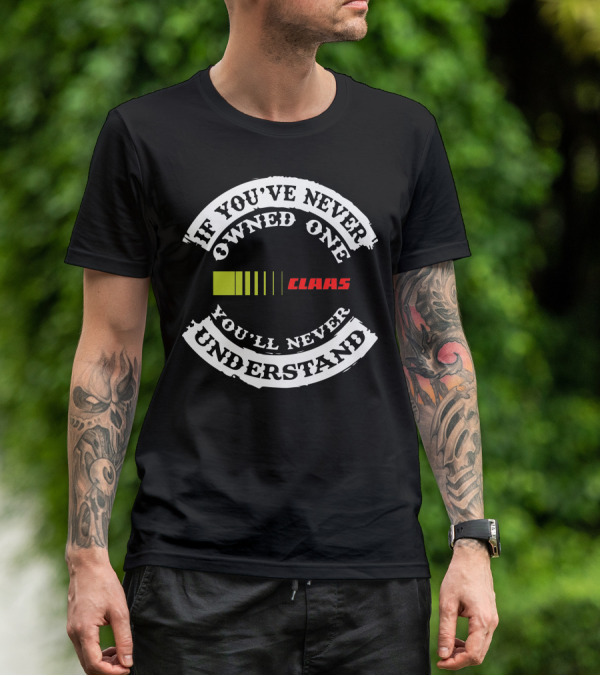 If You've Never Owned One You'll Never Understand Claas T-Shirt
