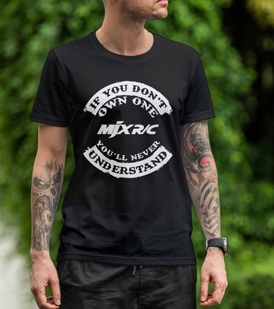 If You Don't Own One Mix RC You'll Never Understand T-Shirt