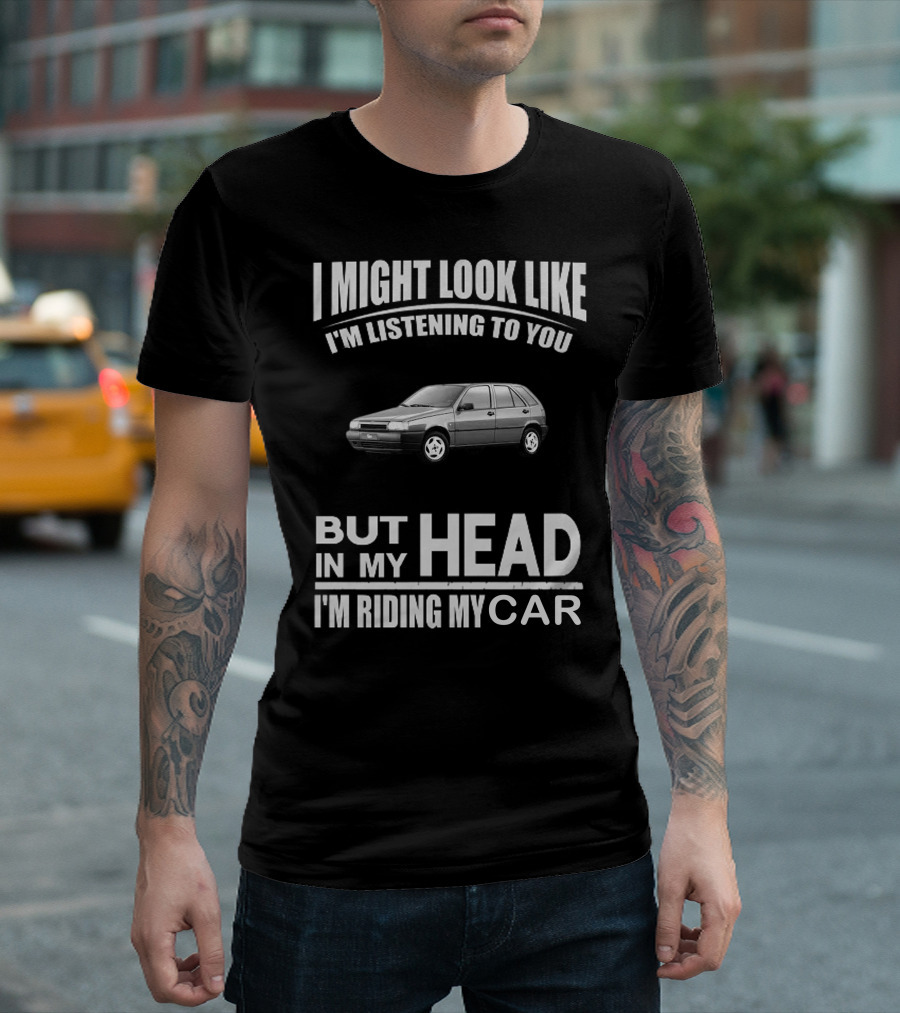 I Might Look Like I'm Listening But In My Head I'm Riding My Fiat Tipo 2.0 T-Shirt