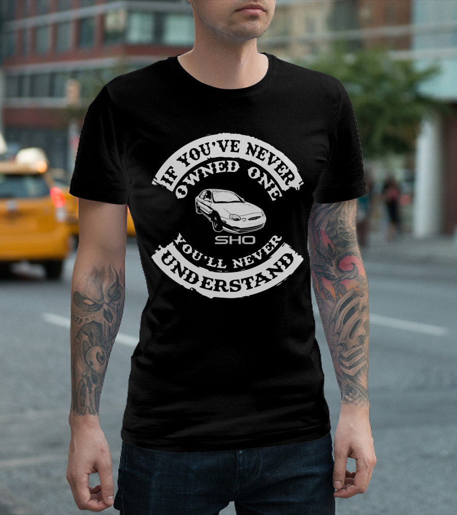 If You've Never Owned One You'll Never Understand Taurus SHO T-Shirt