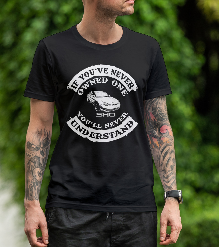 If You've Never Owned One You'll Never Understand Taurus SHO T-Shirt
