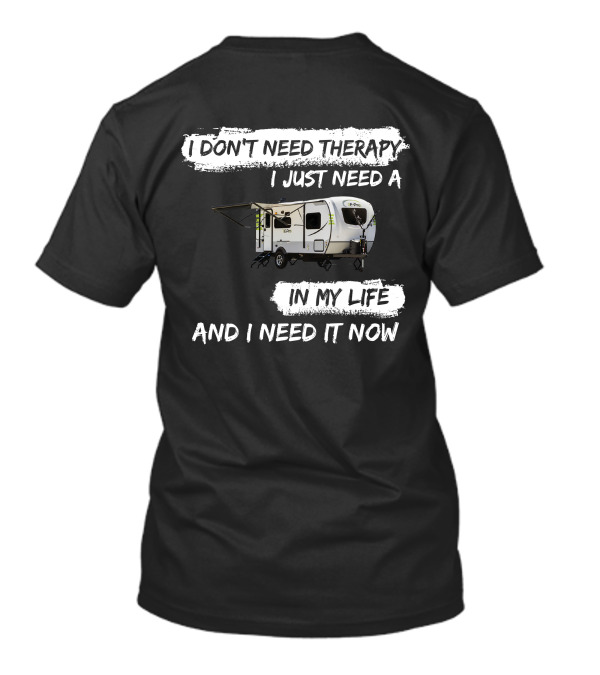I Don't Need Therapy I Just Need A Camper In My Life And I Need It Now T-Shirt
