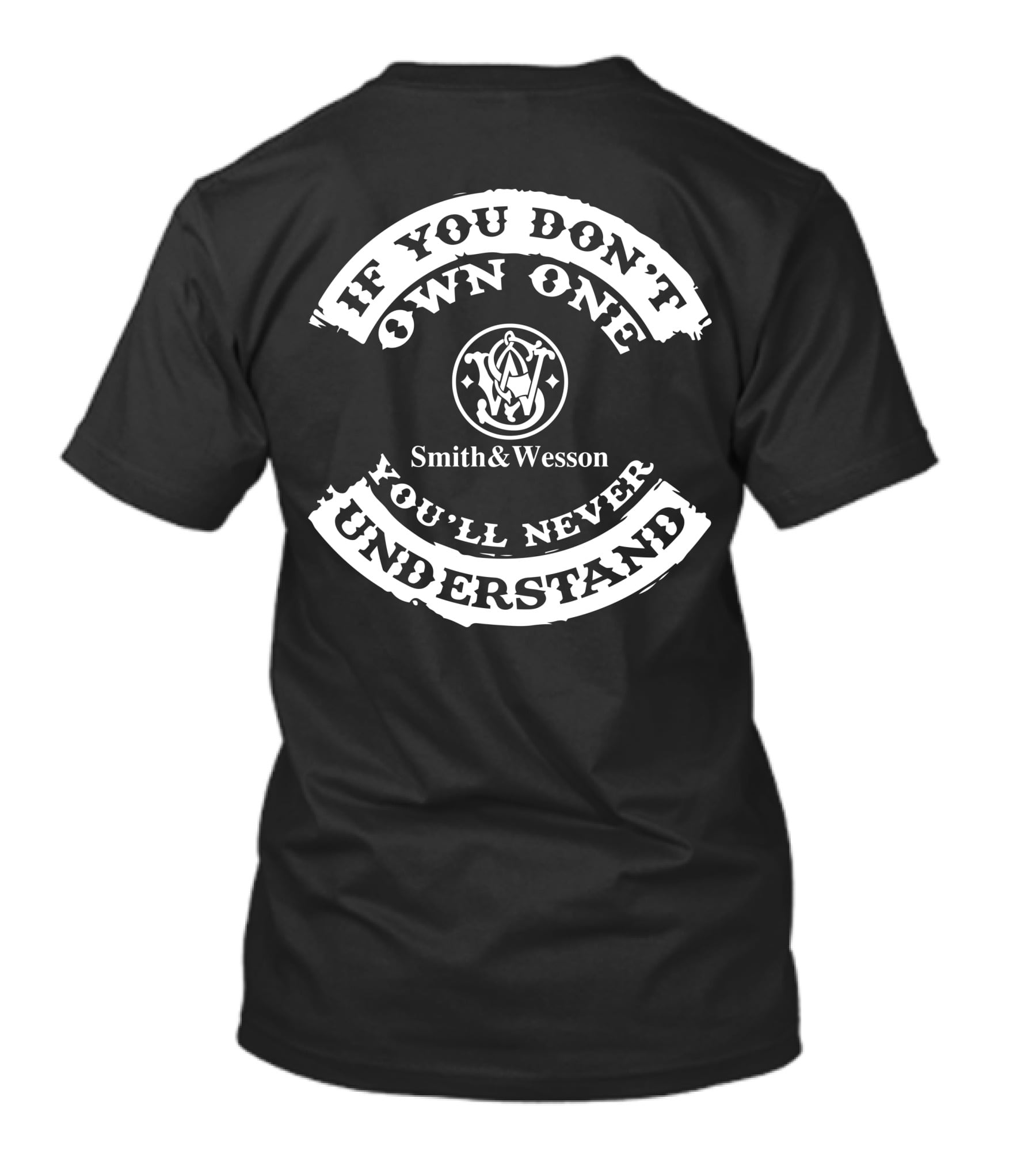 Smith And Wesson If You Don’t Own One You’ll Never Understand M&P9 T-Shirt