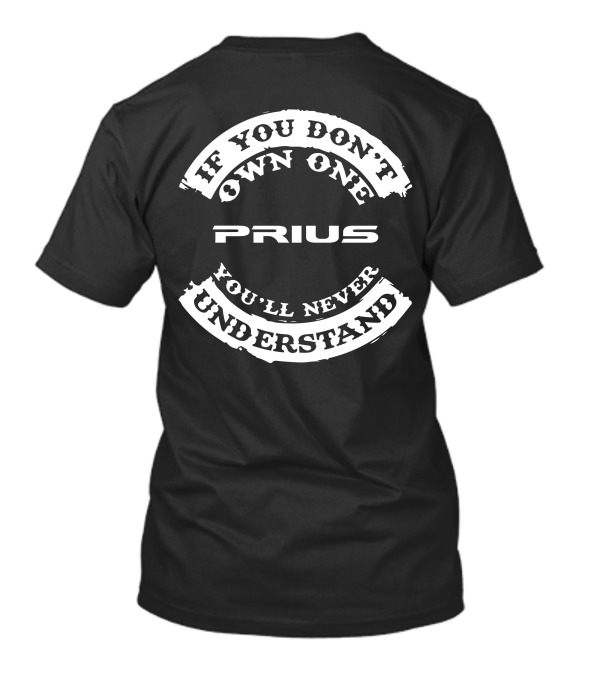 If You Don't Own One Prius You'll Never Understand T-Shirt