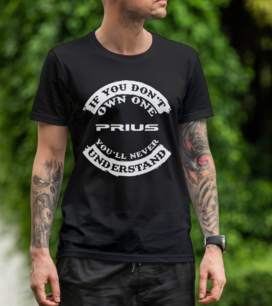 If You Don't Own One Prius You'll Never Understand T-Shirt