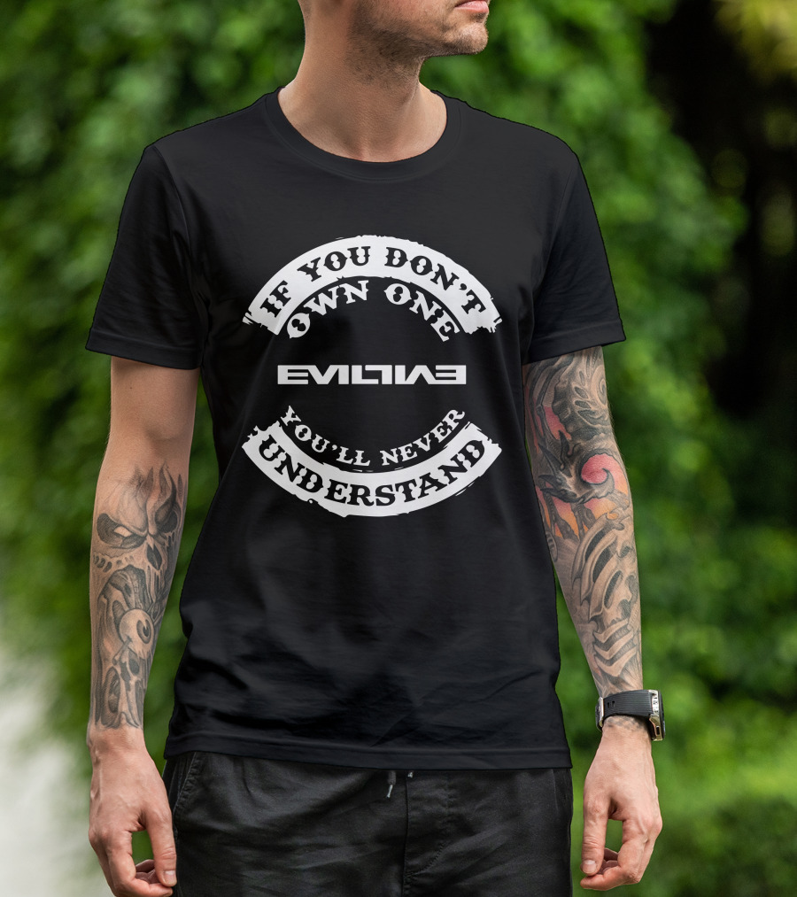 If You Don't Own One Evilize You'll Never Understand T-Shirt