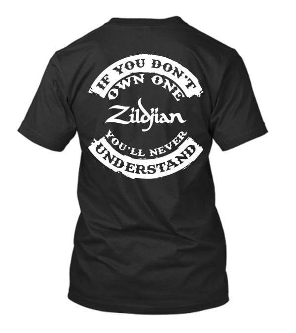 If You Don't Own One Zildjian You'll Never Understand T-Shirt