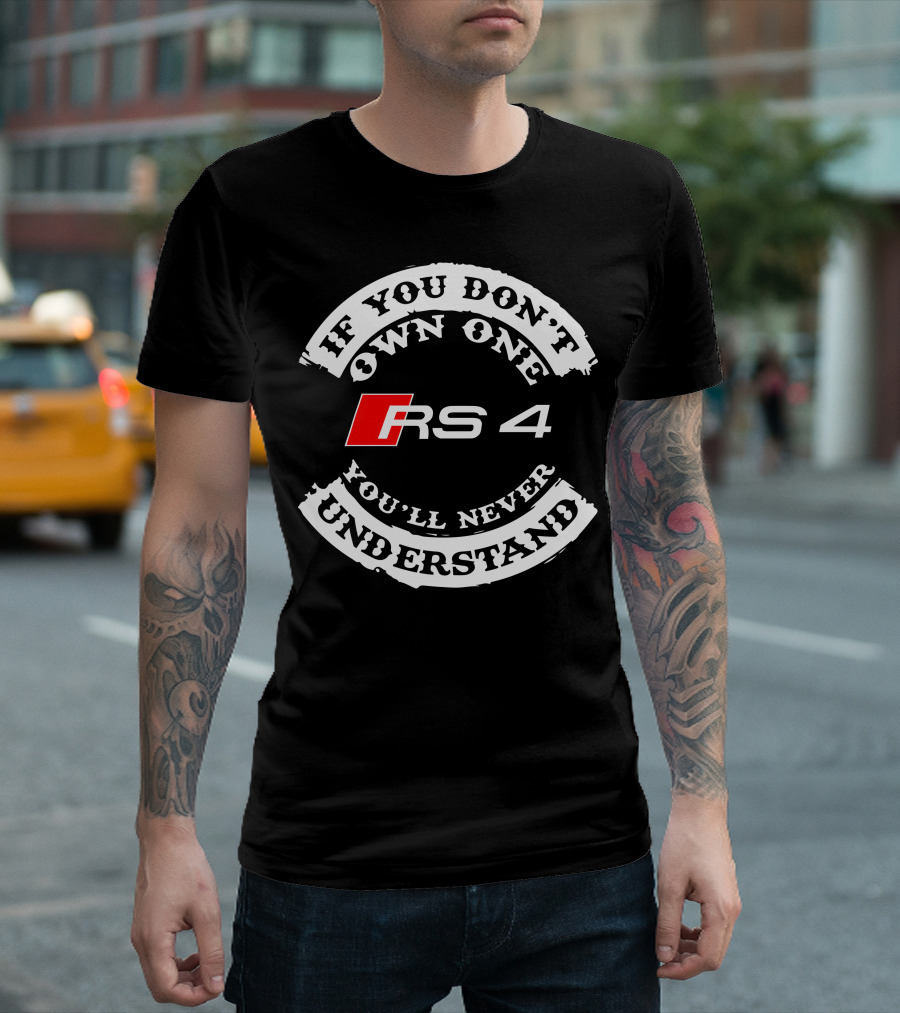 If You Don't Own One You'll Never Understand RS4 T-Shirt