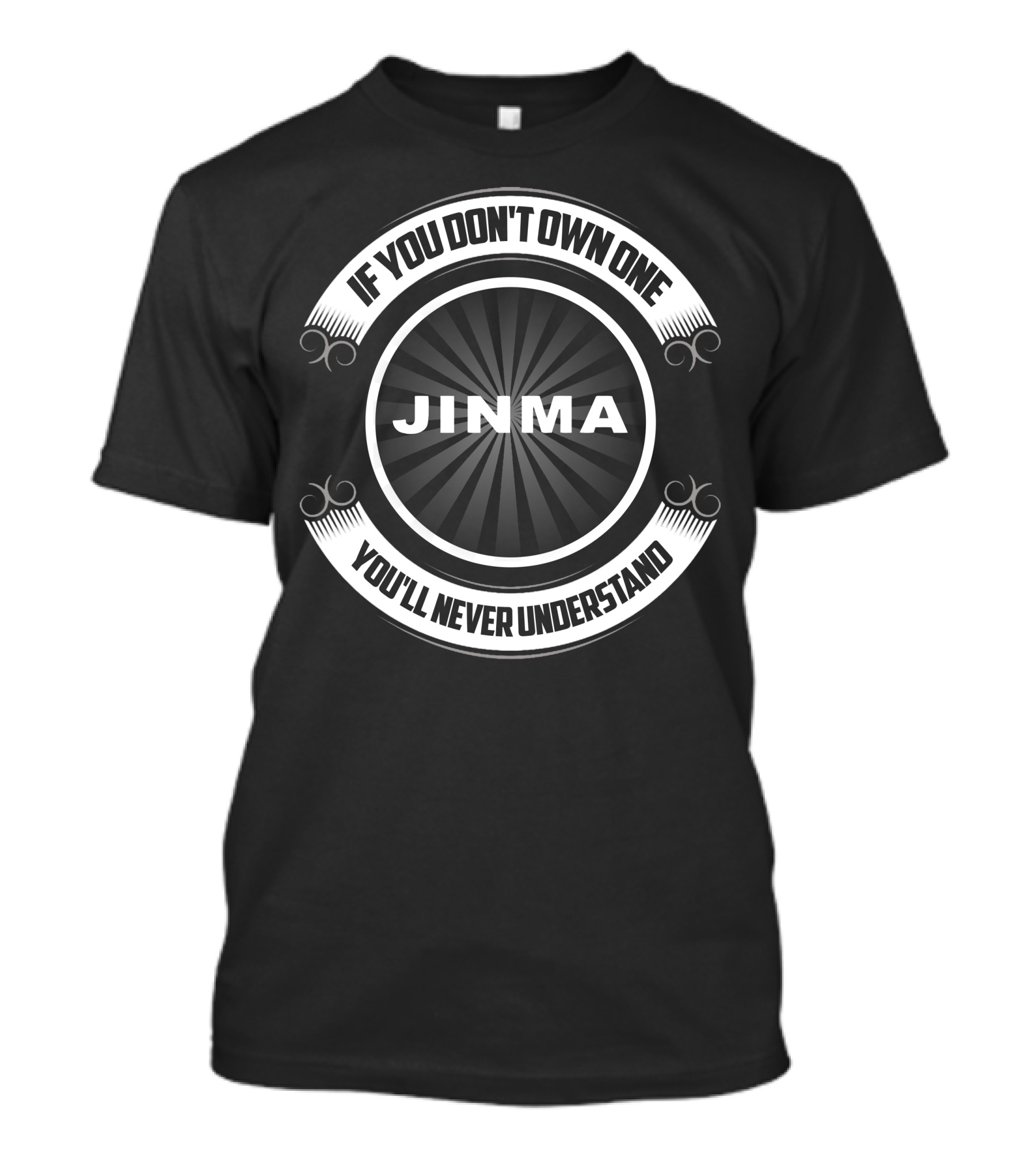 If You Don't Own One You'll Never Understand JINMA T-Shirt