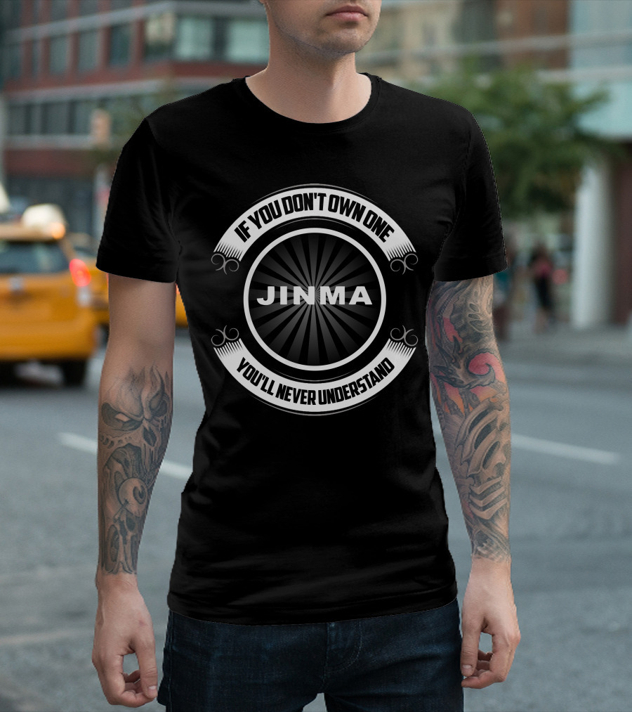 If You Don't Own One You'll Never Understand JINMA T-Shirt