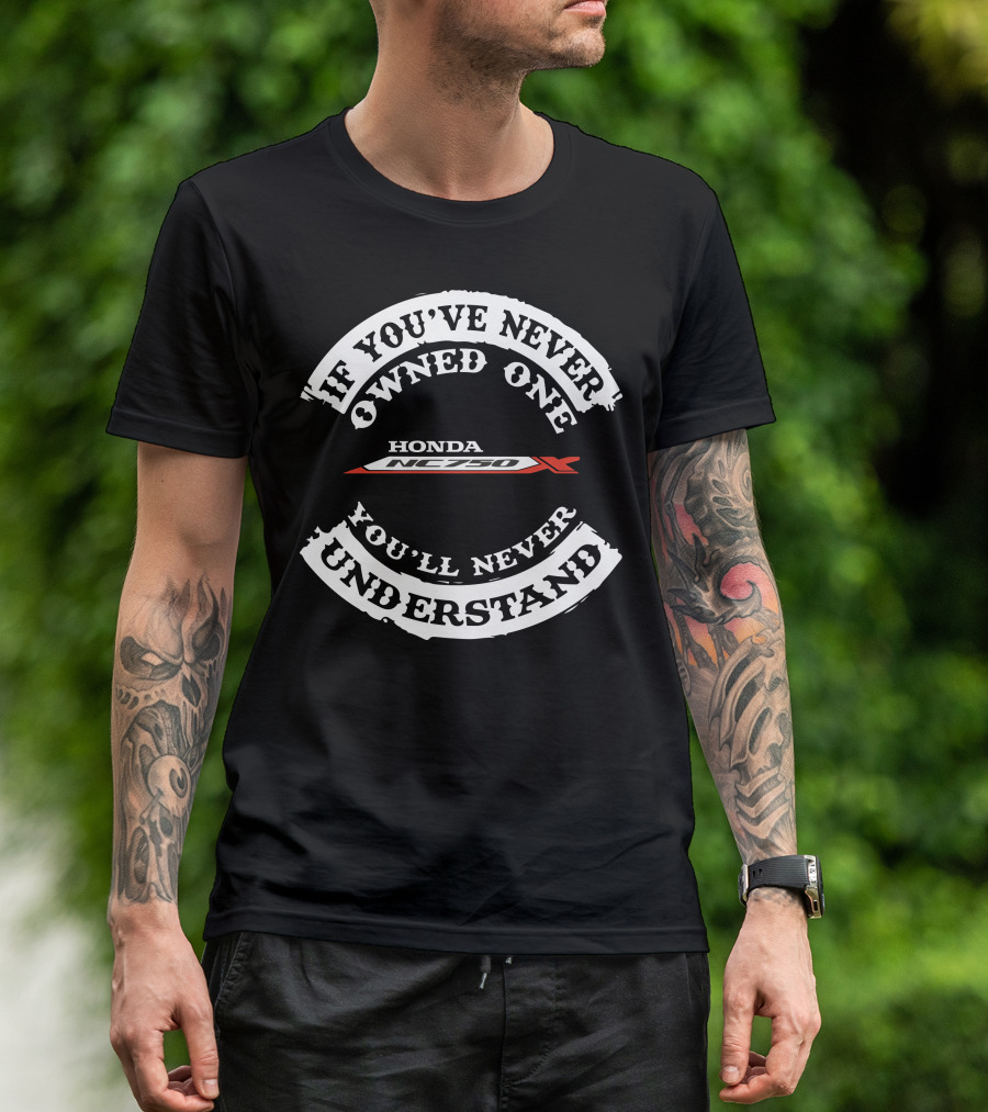 HONDA NC750X If You've Never Owned One You'll Never Understand T-Shirt