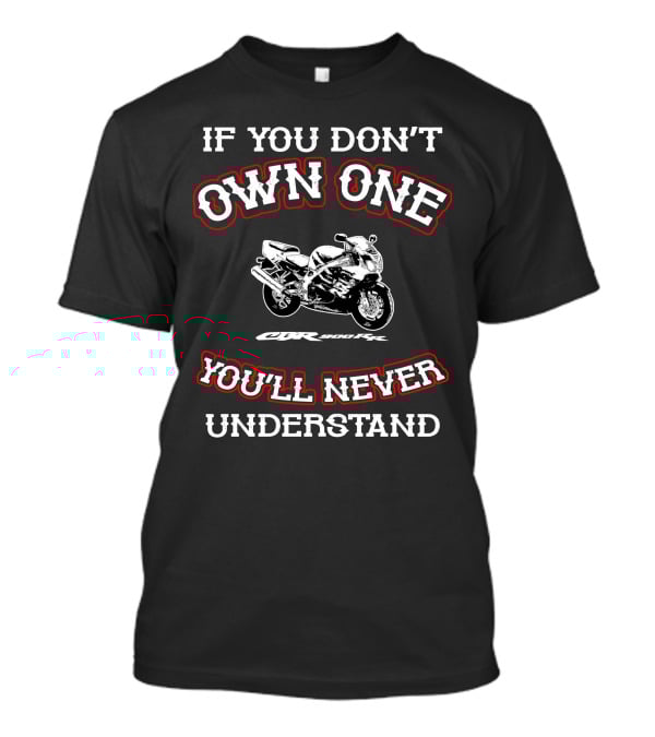 If You Don't Own One Honda CBR 900RR You'll Never Understand T-Shirt