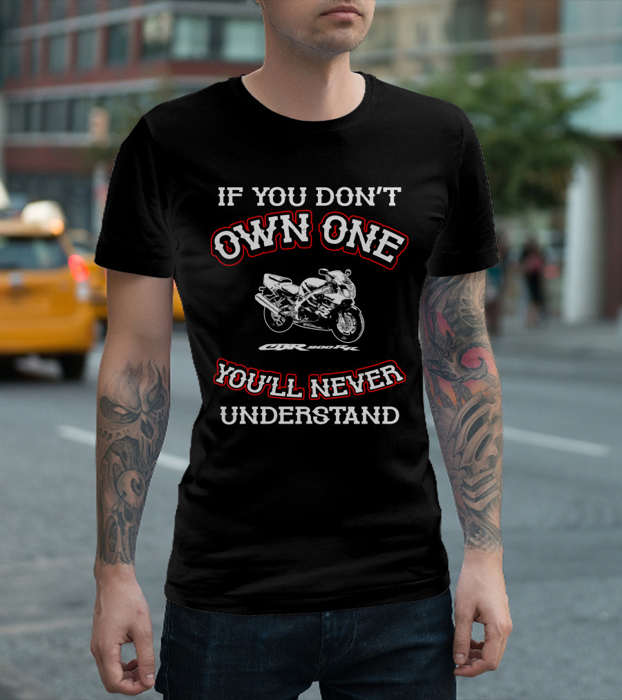 If You Don't Own One Honda CBR 900RR You'll Never Understand T-Shirt