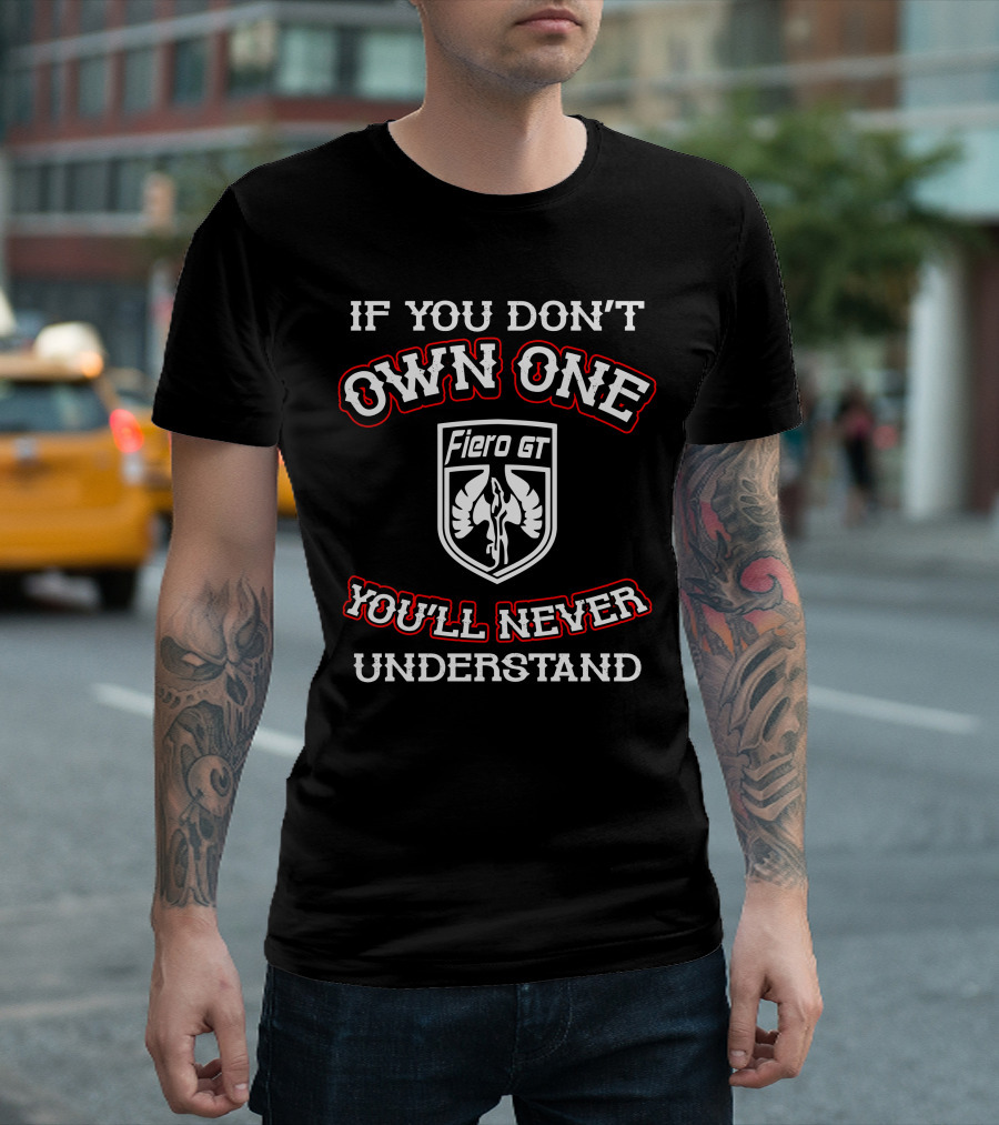 Pontiac Fiero GT If You Don't Own One You'll Never Understand T-Shirt