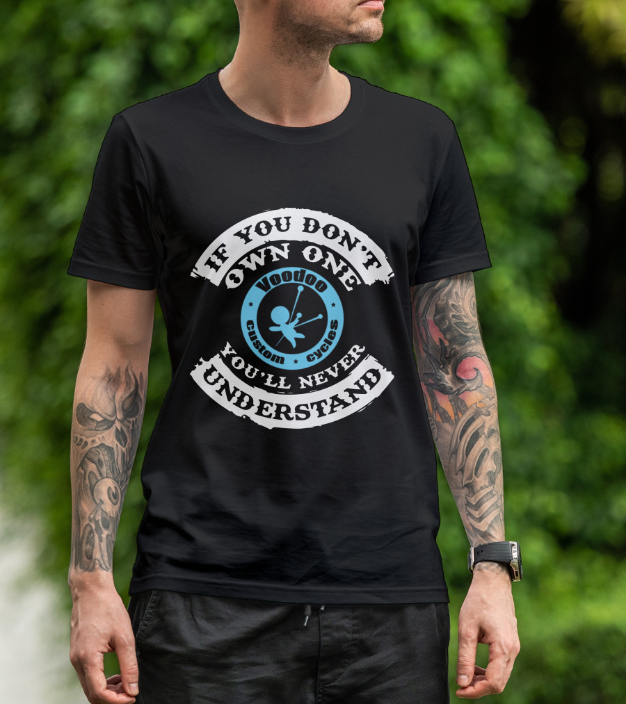 IF YOU DON'T OWN ONE YOU'LL NEVER UNDERSTAND VOODOO CUSTOM CYCLES T-Shirt