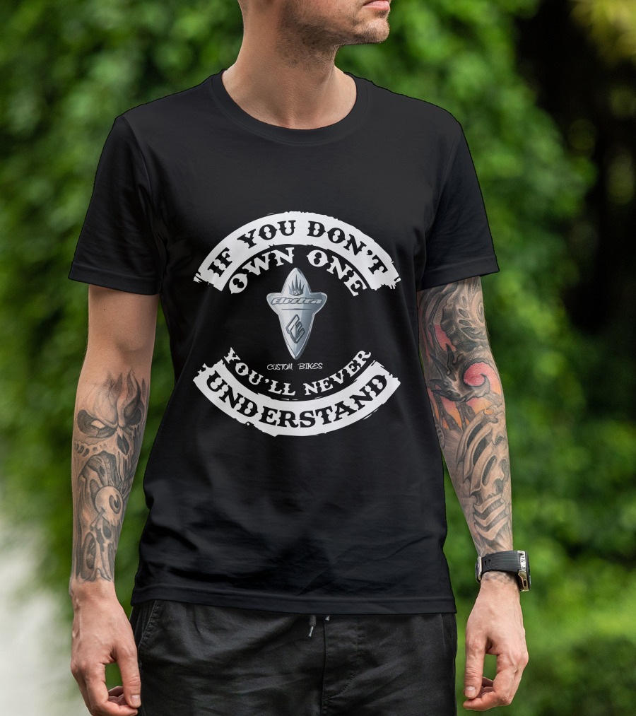 IF YOU DON'T OWN ONE YOU'LL NEVER UNDERSTAND ELECTRA CUSTOM BIKES T-Shirt