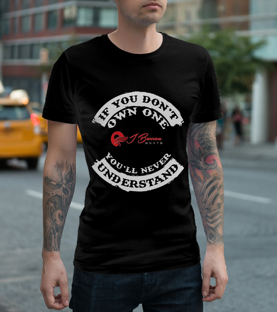 If You Don't Own One You'll Never Understand Barron Boats T-Shirt