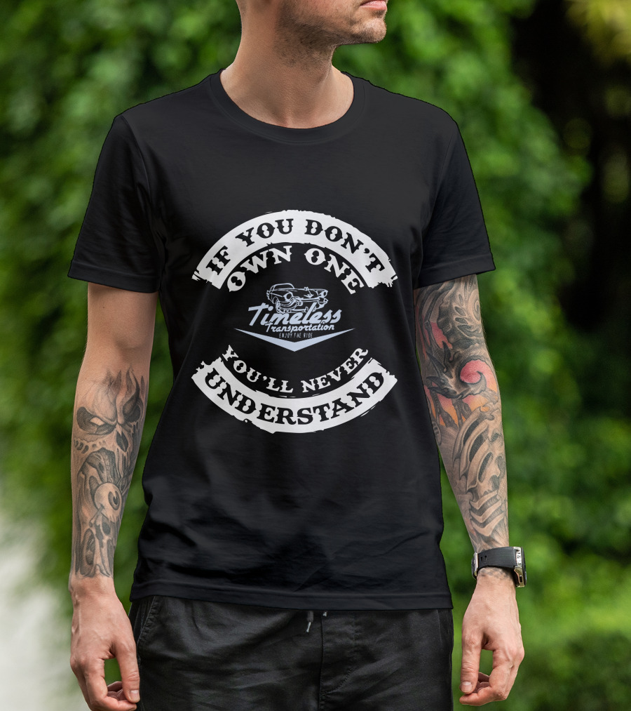 If You Don't Own One You'll Never Understand Timeless Transportation Enjoy The Ride T-Shirt