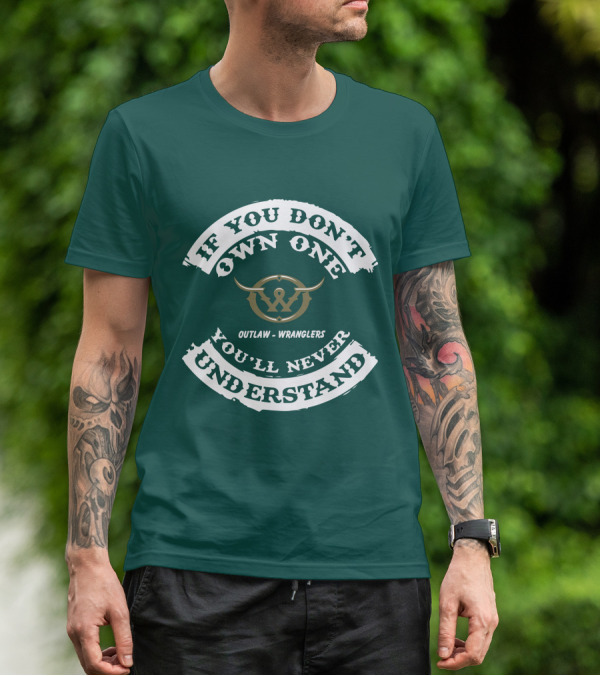 If You Don't Own One You'll Never Understand Outlaw Wranglers T-Shirt
