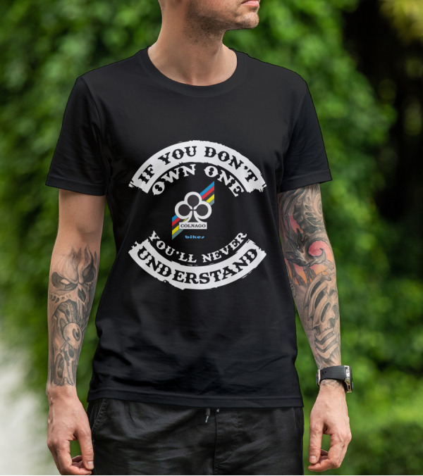If You Don't Own One Colnago Bikes You'll Never Understand T-Shirt