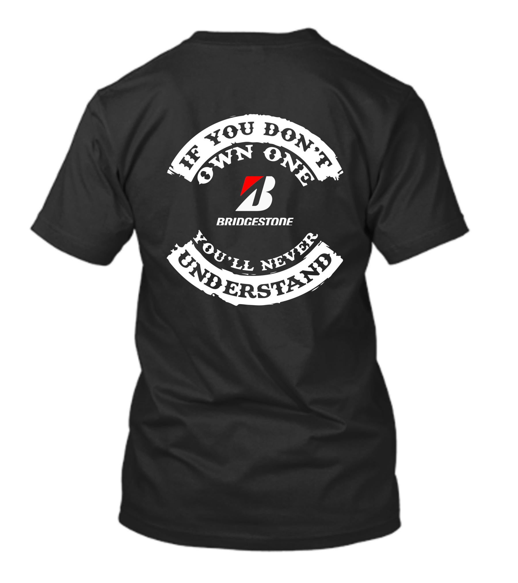 IF YOU DON'T OWN ONE YOU'LL NEVER UNDERSTAND BRIDGESTONE T-Shirt