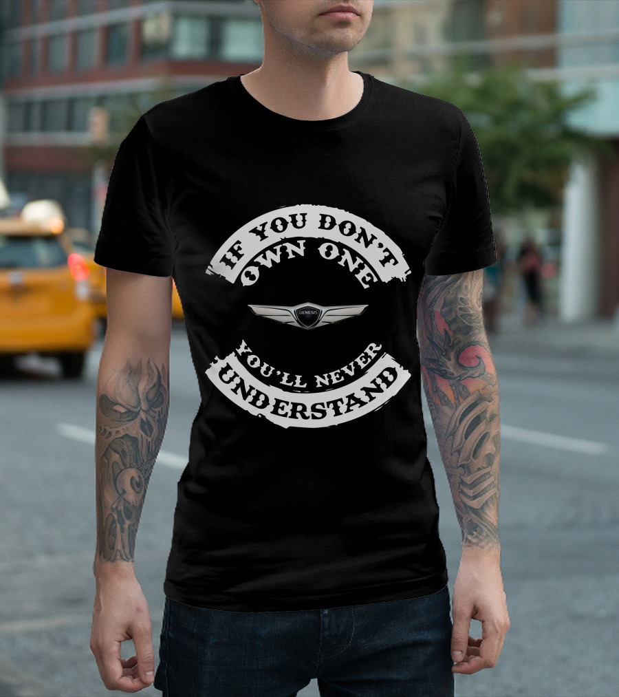 IF YOU DON'T OWN ONE YOU'LL NEVER UNDERSTAND GENESIS T-Shirt