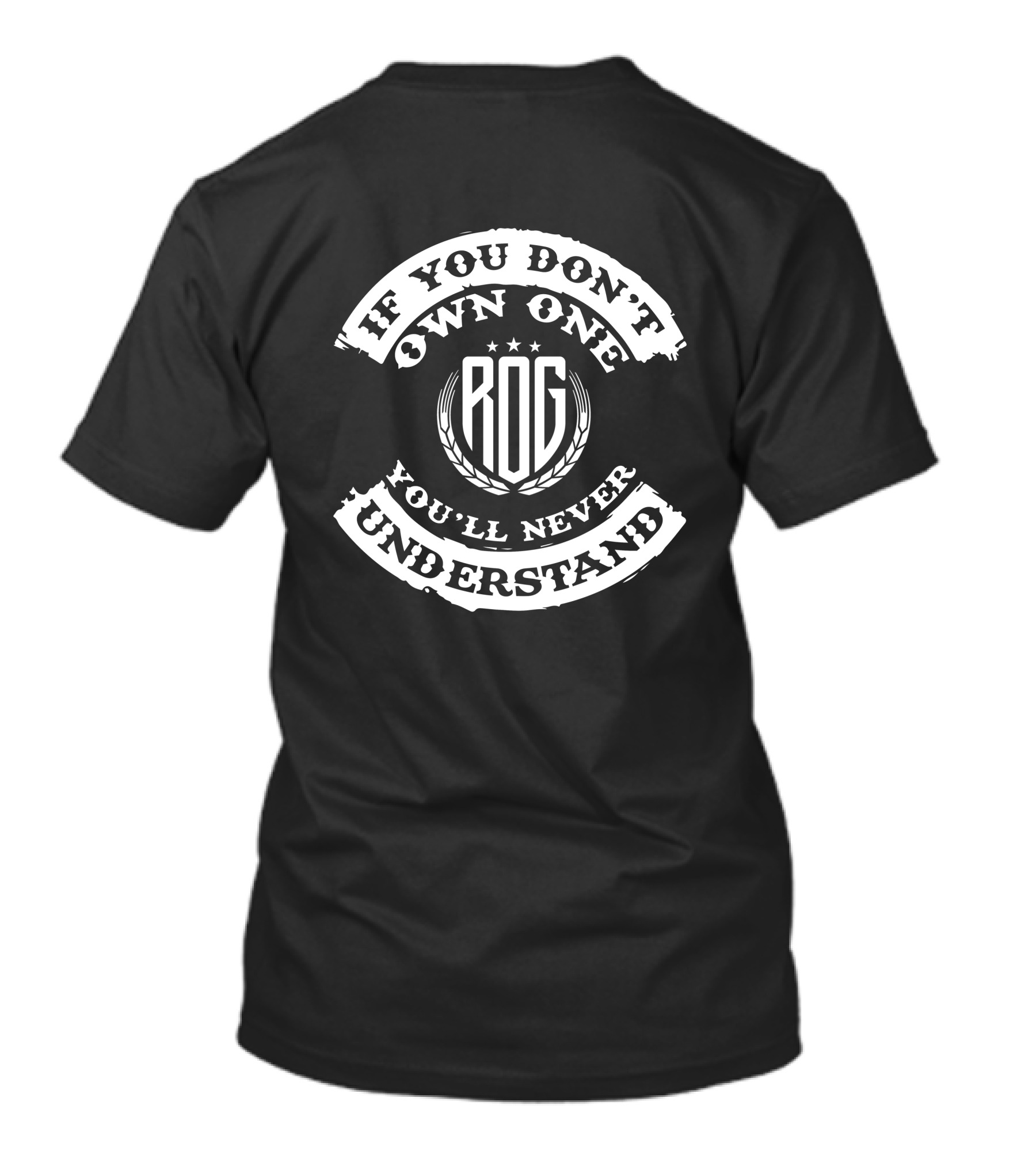 IF YOU DON'T OWN ONE ROG YOU'LL NEVER UNDERSTAND T-Shirt