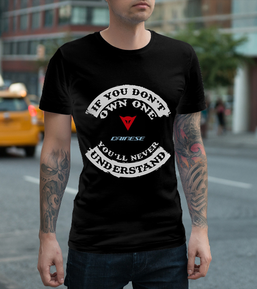 Dainese If You Don't Own One You'll Never Understand T-Shirt