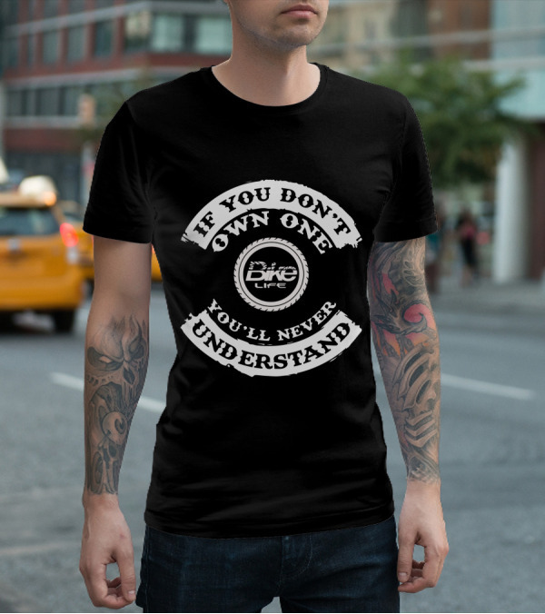 If You Don't Own One You'll Never Understand Bike Life T-Shirt