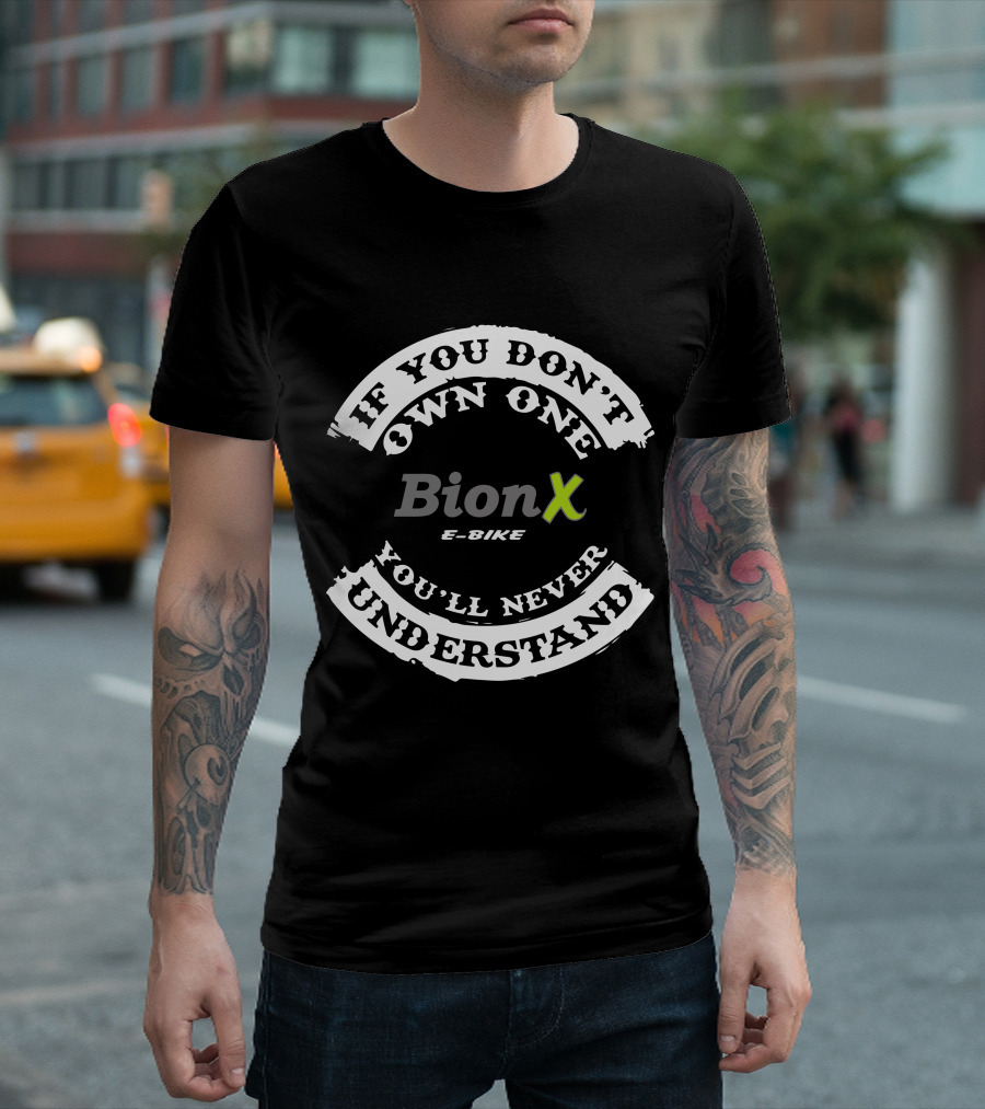 If You Don't Own One You'll Never Understand Bion X E-Bike T-Shirt