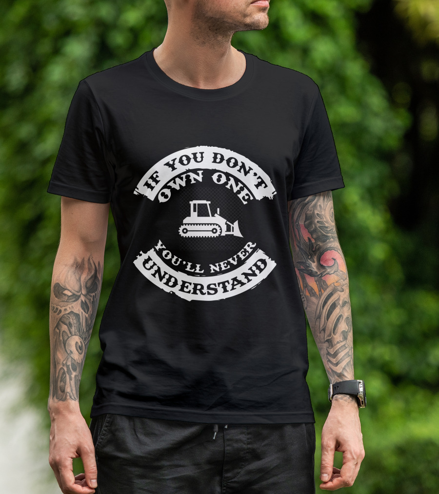 If You Don't Own One You'll Never Understand Dozers Down Under T-Shirt