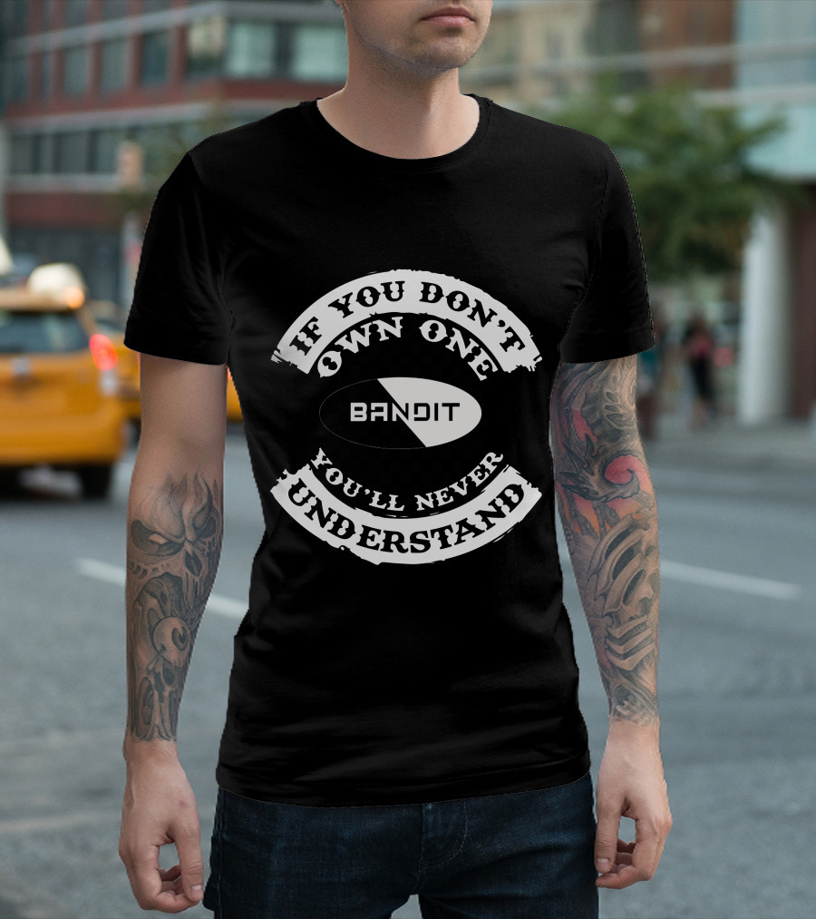 Suzuki Bandit If You Don't Own One You'll Never Understand T-Shirt