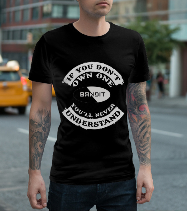 Suzuki Bandit If You Don't Own One You'll Never Understand T-Shirt