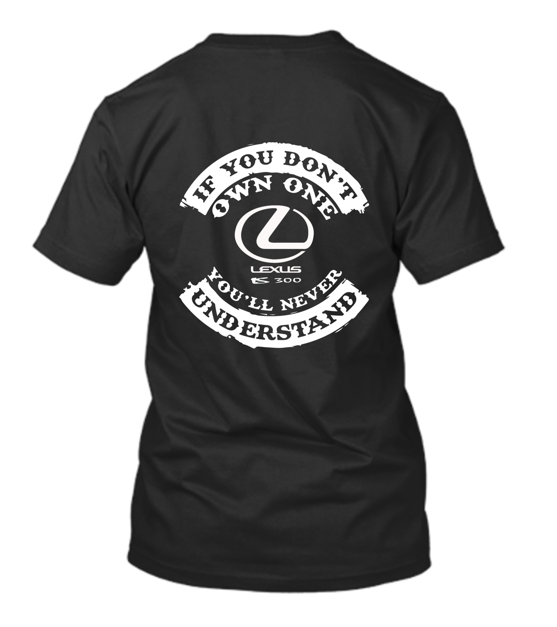 If You Don't Own One You'll Never Understand Lexus IS 300 T-Shirt