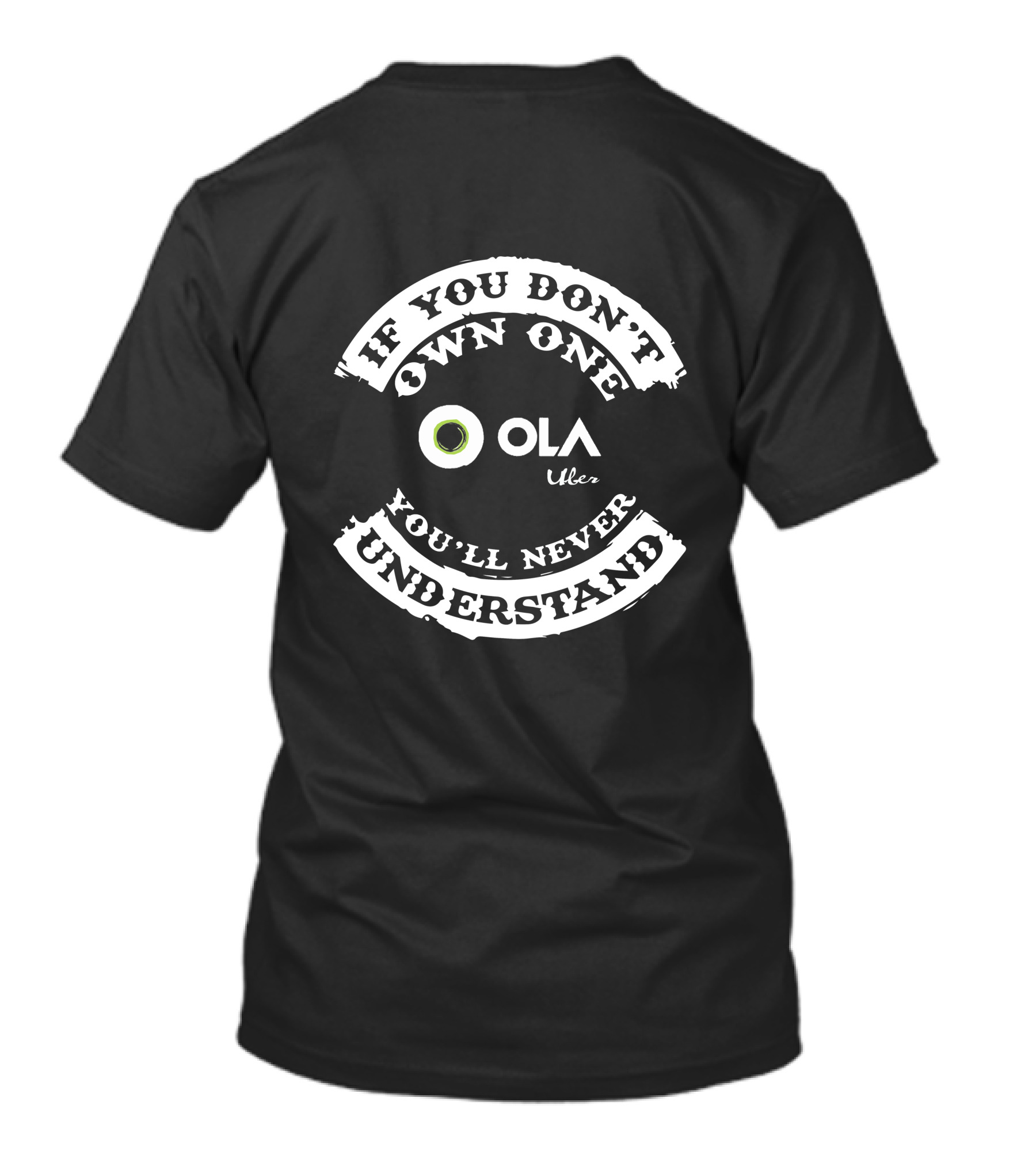 IF YOU DON'T OWN ONE OLA UBER YOU'LL NEVER UNDERSTAND T-Shirt